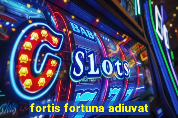 fortis fortuna adiuvat