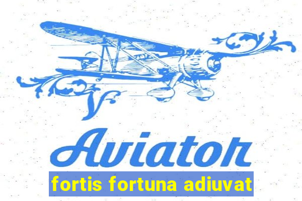 fortis fortuna adiuvat