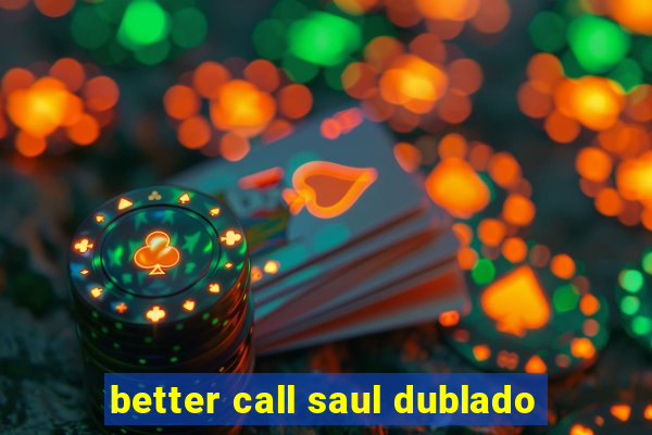 better call saul dublado