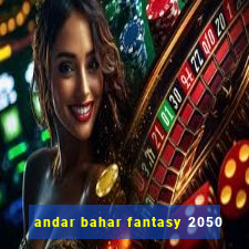 andar bahar fantasy 2050