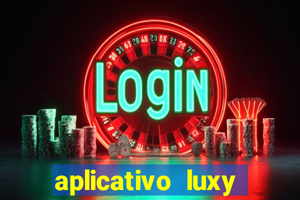 aplicativo luxy como funciona