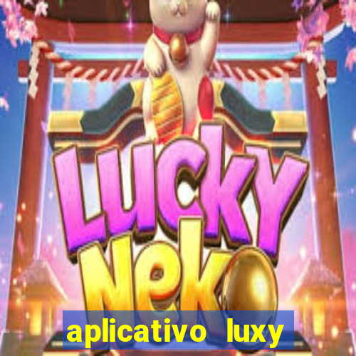 aplicativo luxy como funciona