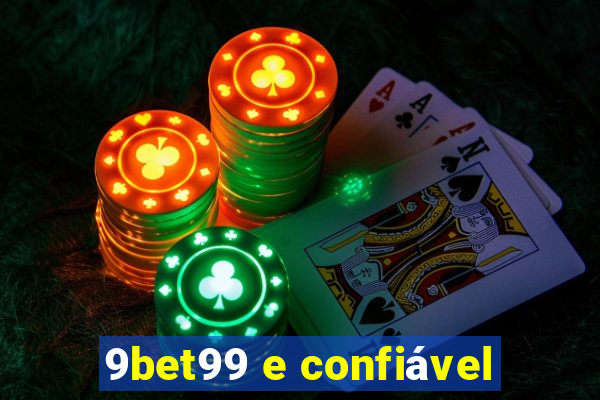 9bet99 e confiável