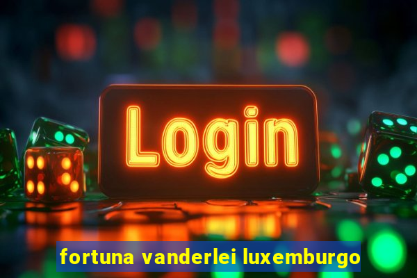 fortuna vanderlei luxemburgo