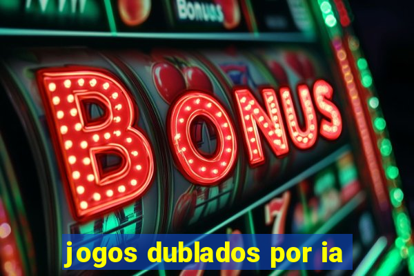 jogos dublados por ia