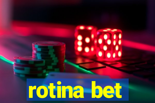 rotina bet