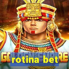 rotina bet