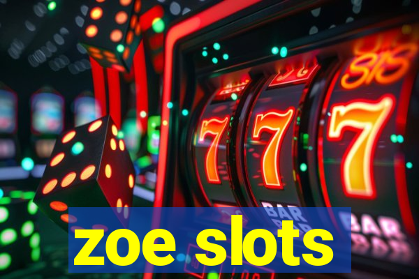 zoe slots