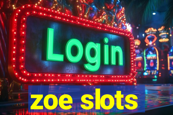 zoe slots