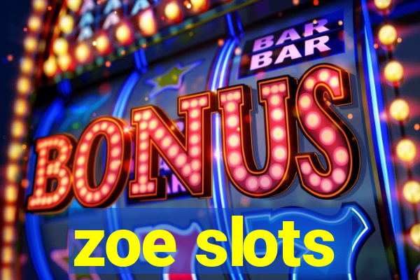 zoe slots