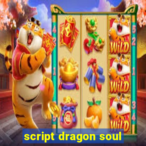 script dragon soul