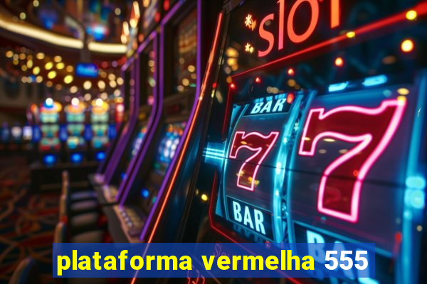 plataforma vermelha 555