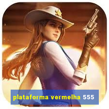 plataforma vermelha 555