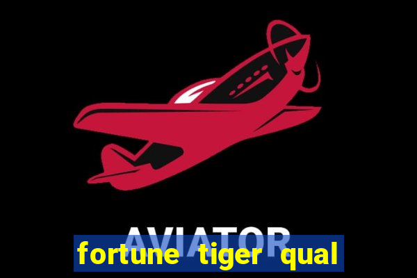 fortune tiger qual a melhor plataforma