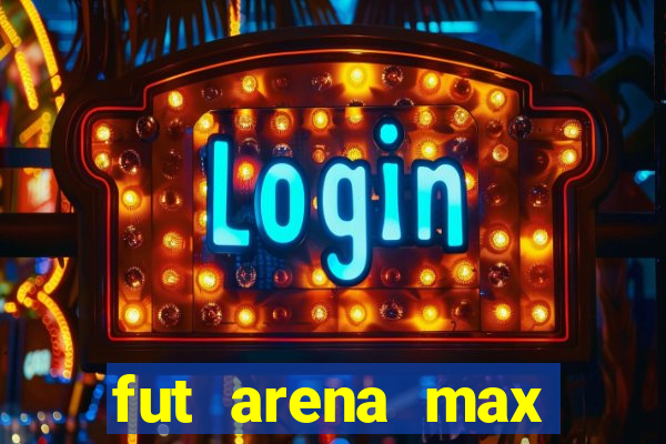 fut arena max futebol ao vivo