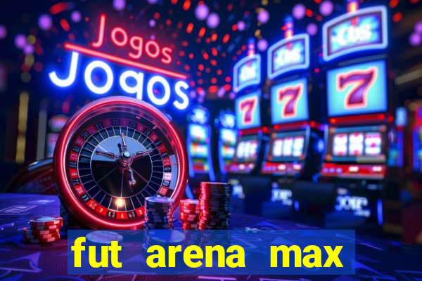 fut arena max futebol ao vivo