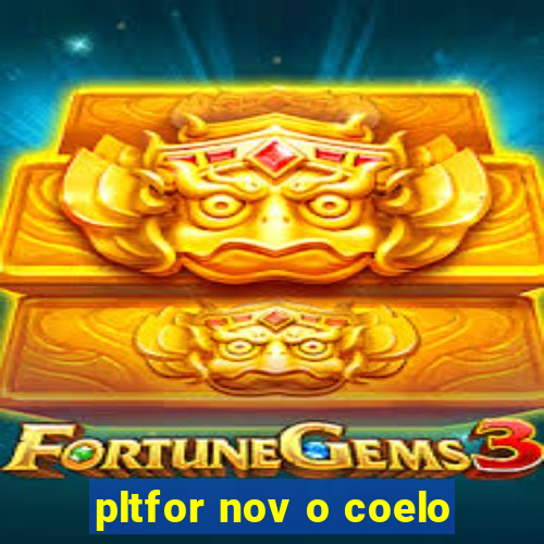 pltfor nov o coelo