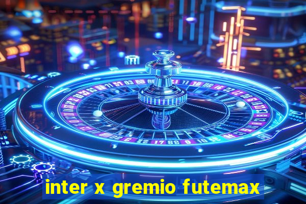 inter x gremio futemax