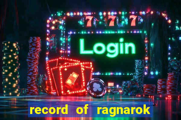 record of ragnarok 3 temporada dublado