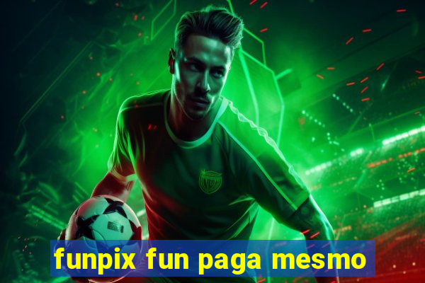 funpix fun paga mesmo