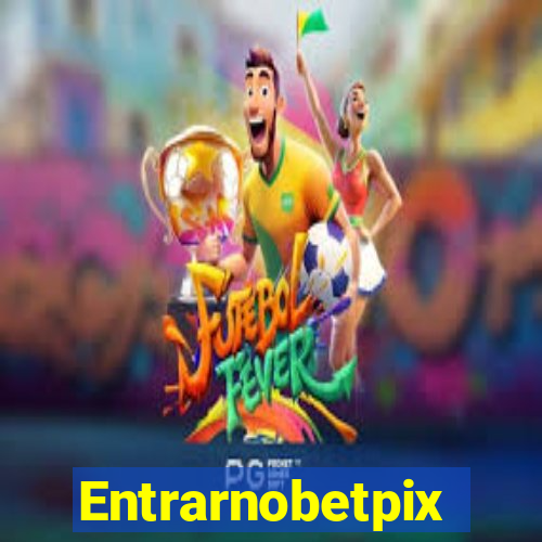 Entrarnobetpix