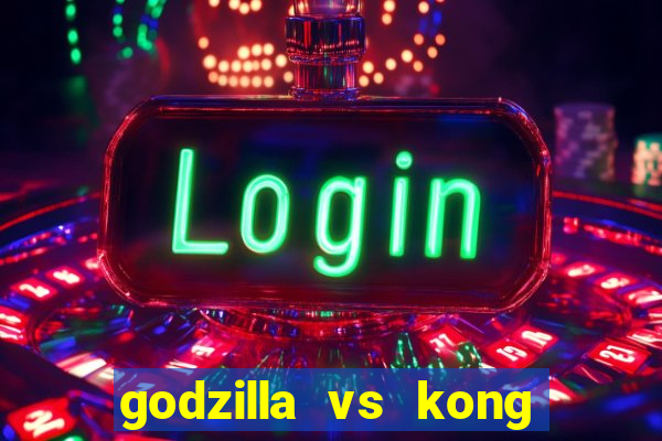 godzilla vs kong filme completo dublado topflix