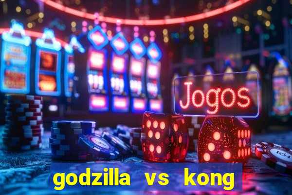 godzilla vs kong filme completo dublado topflix