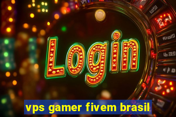 vps gamer fivem brasil