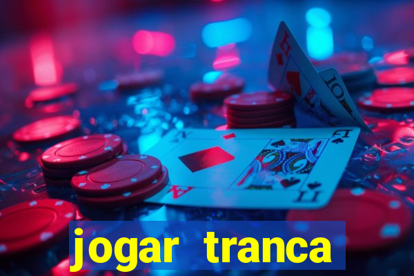 jogar tranca valendo dinheiro