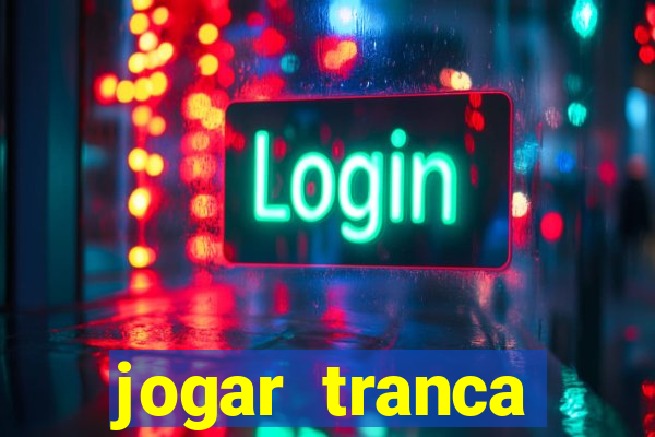 jogar tranca valendo dinheiro