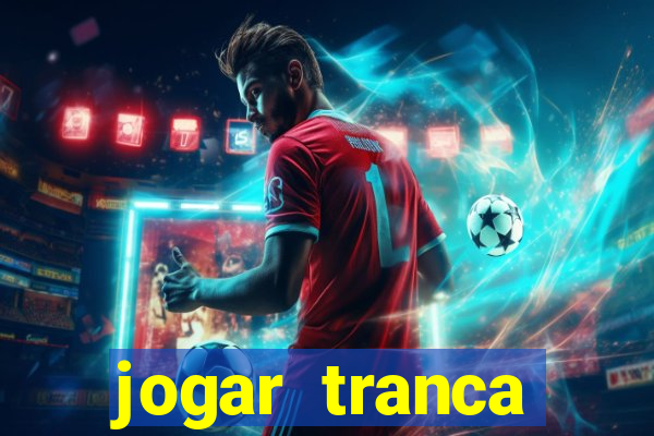 jogar tranca valendo dinheiro