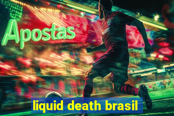 liquid death brasil