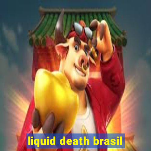 liquid death brasil