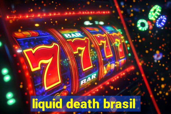 liquid death brasil