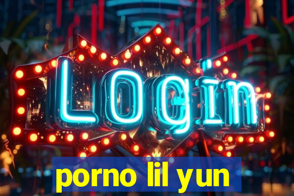 porno lil yun