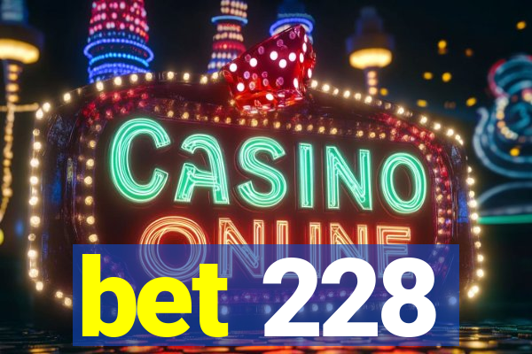 bet 228