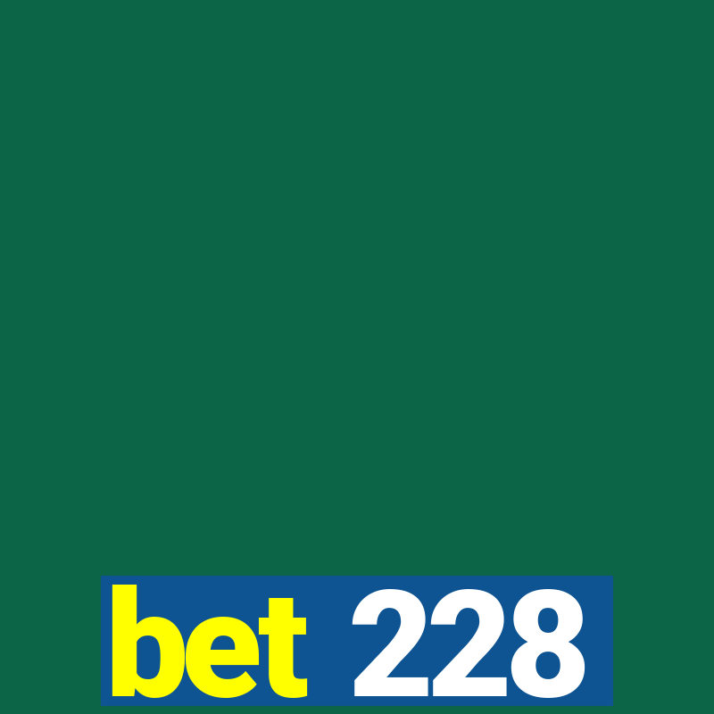 bet 228