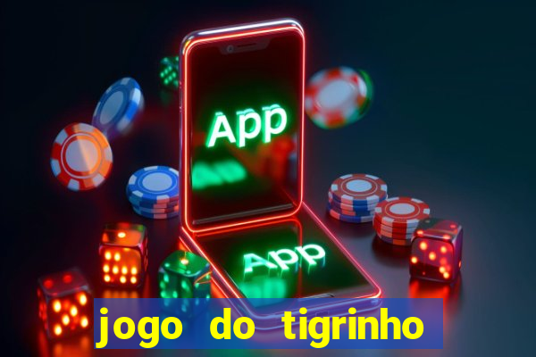 jogo do tigrinho ganha dinheiro mesmo