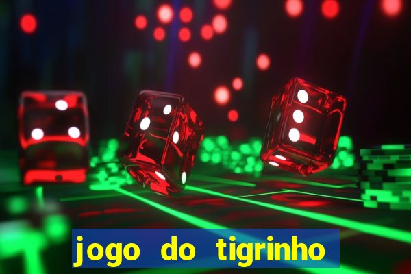 jogo do tigrinho ganha dinheiro mesmo