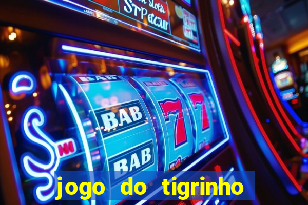 jogo do tigrinho ganha dinheiro mesmo