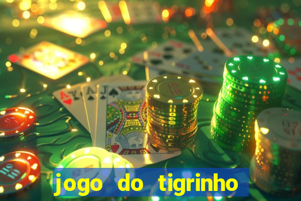 jogo do tigrinho ganha dinheiro mesmo