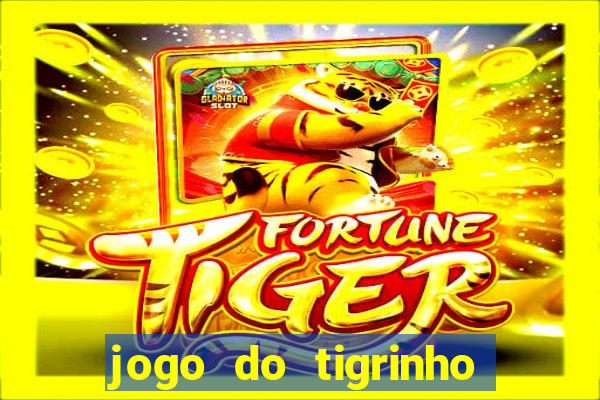 jogo do tigrinho ganha dinheiro mesmo