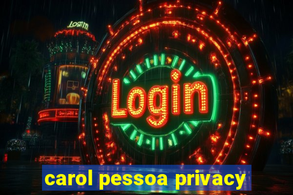 carol pessoa privacy