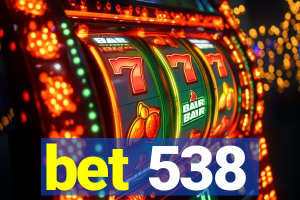 bet 538