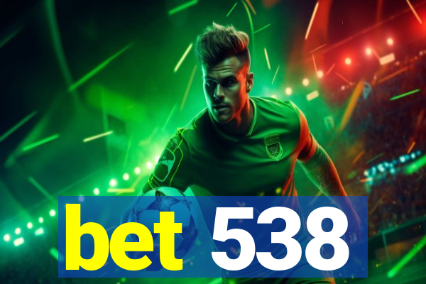 bet 538