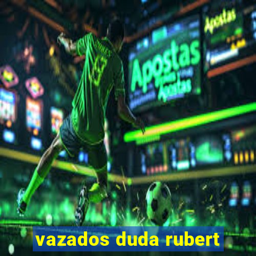 vazados duda rubert