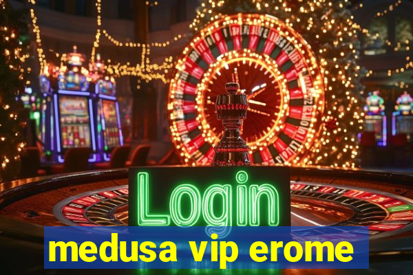 medusa vip erome