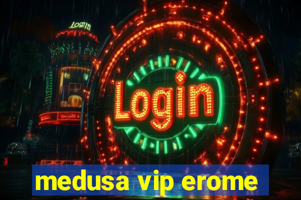 medusa vip erome