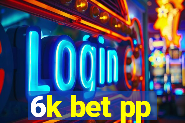 6k bet pp