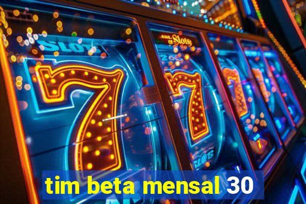 tim beta mensal 30